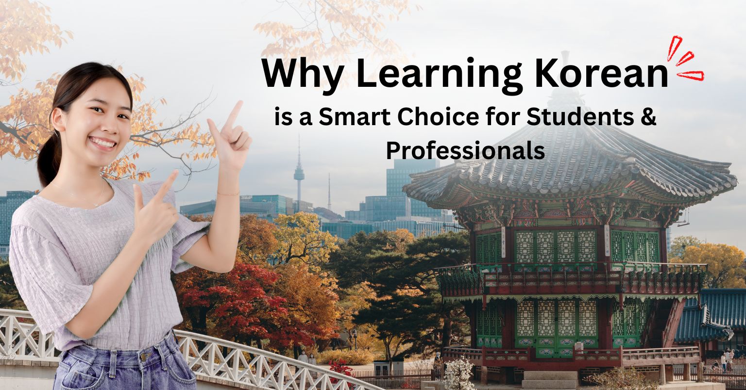 Why Learning Korean is a Smart Choice for Students & Professionals